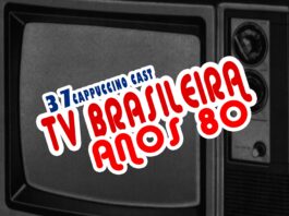 Cappuccino Cast #037 - TV Brasileira nos Anos 80