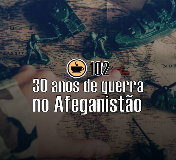 Cappuccino Cast #102 - 30 anos de Guerra no Afeganistão
