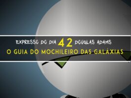 Expresso do Dia #042 - O Guia do Mochileiro das Galáxias