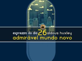 Expresso do Dia #026 - Admirável Mundo Novo