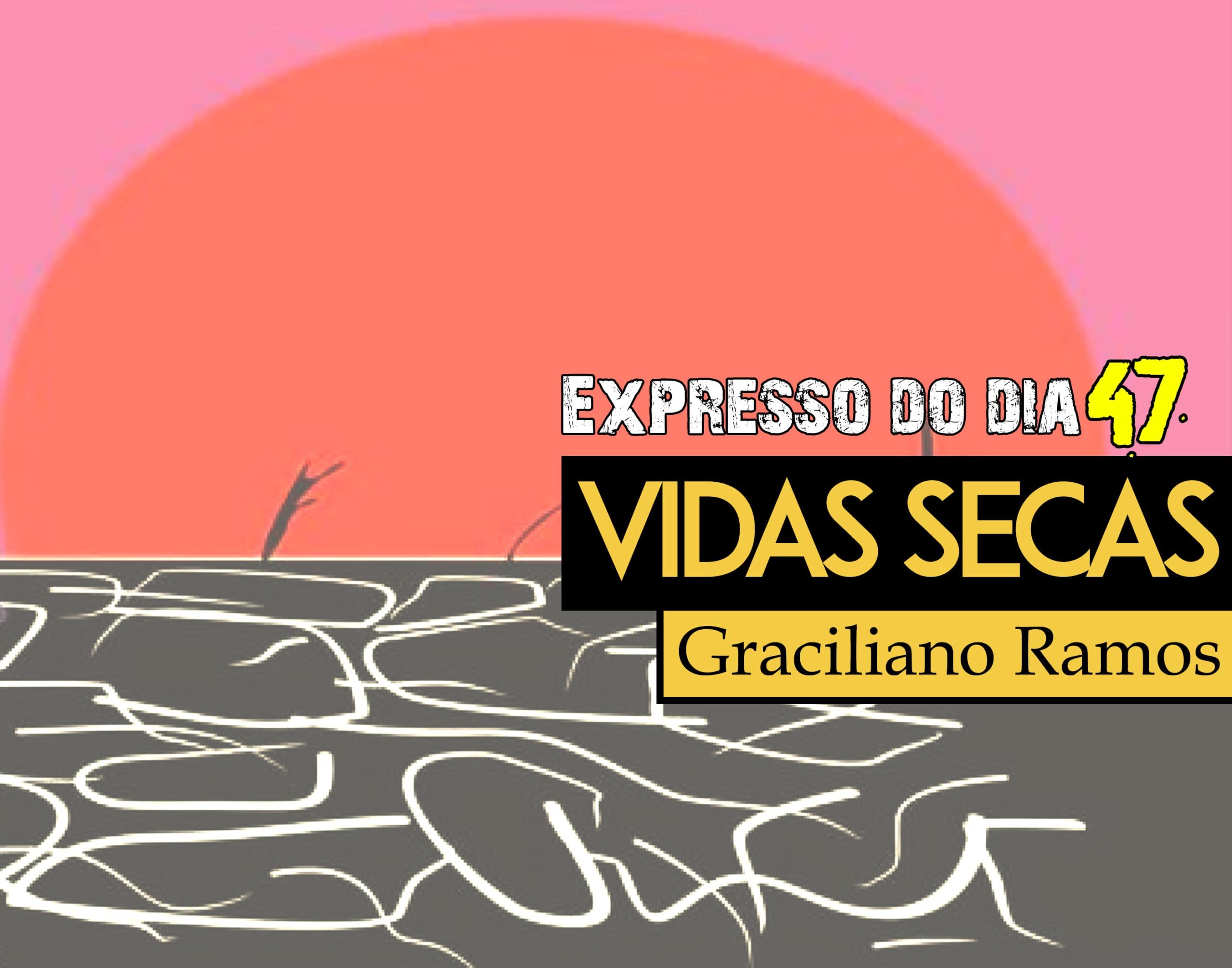 Expresso do Dia #047 - Vidas Secas