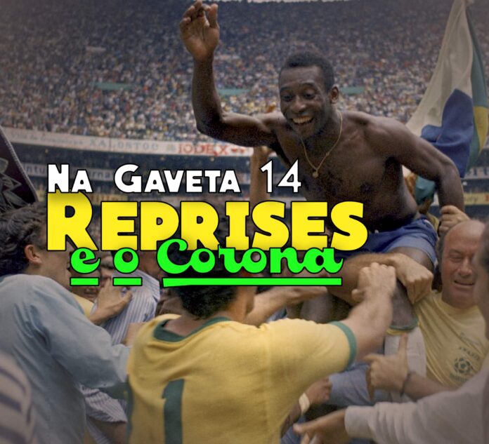 Na Gaveta 14 - Reprises na TV e o Futebol parado no Corona