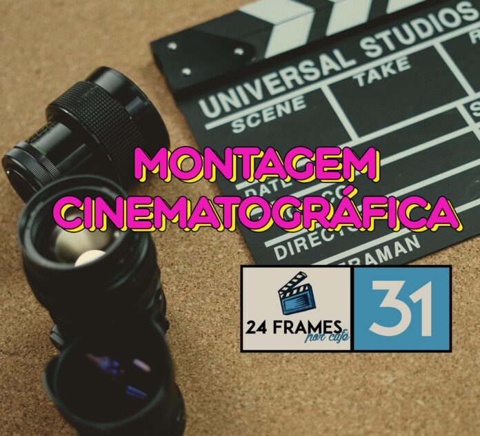 24 Frames por Café #31 – Montagem Cinematográfica