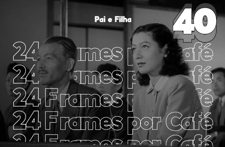 24 Frames por Café #40 - Ainda sobre Pai e Filha (1949)