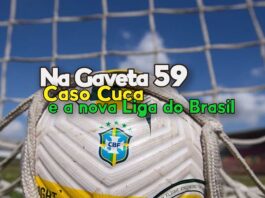 Na Gaveta 59 - Caso Cuca e tudo sobre a nova Liga do Brasil