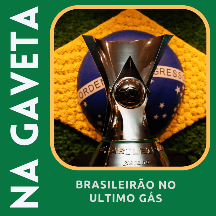 Na Gaveta 89 - Brasileirão no último gás!
